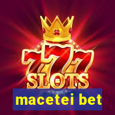 macetei bet